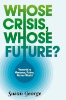 Susan George - Whose Crisis, Whose Future? - 9780745651378 - V9780745651378