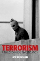 Professor Igor Primoratz - Terrorism: A Philosophical Investigation - 9780745651446 - V9780745651446