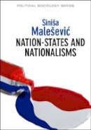 Sinisa Malesevic - Nation-States and Nationalisms: Organization, Ideology and Solidarity - 9780745653389 - V9780745653389
