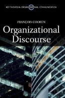 Francois Cooren - Organizational Discourse: Communication and Constitution (Key Themes in Organizational Communication) - 9780745654218 - V9780745654218