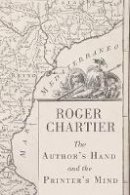 Roger Chartier - The Author's Hand and the Printer's Mind - 9780745656021 - V9780745656021