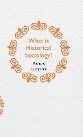 Richard Lachmann - What is Historical Sociology? - 9780745660080 - V9780745660080