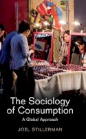 Joel Stillerman - The Sociology of Consumption: A Global Approach - 9780745661278 - V9780745661278