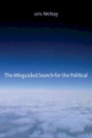 Lois McNay - The Misguided Search for the Political - 9780745662633 - V9780745662633