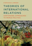 Stephanie Lawson - Theories of International Relations: Contending Approaches to World Politics - 9780745664248 - V9780745664248