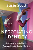 S. Scott - Negotiating Identity: Symbolic Interactionist Approaches to Social Identity - 9780745669731 - V9780745669731