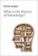 Peter Burke - What is the History of Knowledge (What is History series) - 9780745669847 - V9780745669847