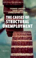 Thomas Janoski - The Causes of Structural Unemployment: Four Factors That Keep People from the Jobs They Deserve (Work & Society) - 9780745670287 - V9780745670287