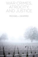 Michael J. Shapiro - War Crimes, Atrocity and Justice - 9780745671550 - V9780745671550
