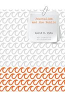 David M. Ryfe - Journalism and the Public (Key Concepts in Journalism) - 9780745671611 - V9780745671611