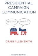 Craig Smith - Presidential Campaign Communication (PCPC - Polity Contemporary Political Communication Series) - 9780745680231 - V9780745680231