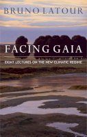 Bruno Latour - Facing Gaia: Eight Lectures on the New Climatic Regime - 9780745684345 - V9780745684345