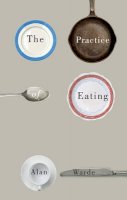 Alan Warde - The Practice of Eating - 9780745691701 - V9780745691701