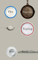 Alan Warde - The Practice of Eating - 9780745691718 - V9780745691718