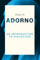 Theodor W. Adorno - An Introduction to Dialectics - 9780745693118 - V9780745693118