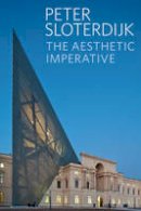 Peter Sloterdijk - The Aesthetic Imperative: Writings on Art - 9780745699868 - V9780745699868
