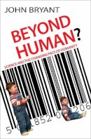 Professor John Bryant - Beyond Human?: Science and the Changing Face of Humanity - 9780745953960 - V9780745953960