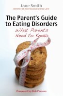 Jane Smith - The Parent's Guide to Eating Disorders: What Every Parent Needs to Know - 9780745955445 - V9780745955445