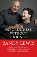 Randy Lewis - No Greatness without Goodness: How a Father's Love Changed a Company and Sparked a Movement - 9780745956183 - V9780745956183