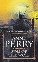 Anne Perry - Sins of the Wolf (William Monk Mystery, Book 5): A deadly killer stalks a Victorian family in this gripping mystery - 9780747246329 - V9780747246329
