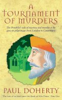Paul Doherty - A Tournament of Murders (Canterbury Tales Mysteries, Book 3): A bloody tale of duplicity and murder in medieval England - 9780747249450 - KKD0005692
