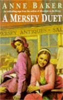 Anne Baker - A Mersey Duet: A moving saga of love, tragedy and powerful family ties - 9780747253204 - V9780747253204