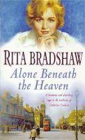 Rita Bradshaw - Alone Beneath the Heaven: A gripping saga of escapism, love and belonging - 9780747258049 - V9780747258049