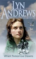 Lyn Andrews - When Tomorrow Dawns: An unforgettable saga of new beginnings and new heartaches - 9780747258063 - V9780747258063