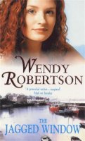 Wendy Robertson - The Jagged Window: A dramatic saga of family and ambition - 9780747259787 - V9780747259787