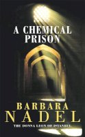 Barbara Nadel - A Chemical Prison (Inspector Ikmen Mystery 2): An unputdownable Istanbul-based murder mystery - 9780747262183 - V9780747262183