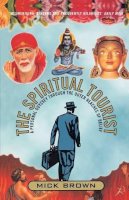Mick Brown - The Spiritual Tourist: A Personal Odyssey Through the Outer Reaches of Belief - 9780747542827 - KLN0015077