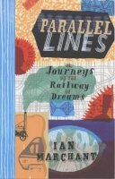 Ian Marchant - Parallel Lines: Or Journeys on the Railway of Dreams - 9780747565789 - KT00002278