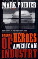 Mark Poirier - Unsung Heroes of American Industry - 9780747568087 - KEX0216213