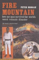 Peter Morgan - Fire Mountain: How One Man Survived the World´s Worst Volcanic Disaster - 9780747568438 - KNH0011434