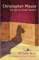 William Wise - Christopher Mouse: The Tale of a Small Traveller - 9780747570615 - KRS0003820
