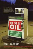 Paul Roberts - The End of Oil: The Decline of the Petroleum Economy and the Rise of a New Energy Order - 9780747570813 - KRF0022037