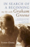 Yvonne Cloetta - In Search of a Beginning: My Life with Graham Greene - 9780747571124 - V9780747571124