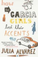 Julia Alvarez - How the Garcia Girls Lost Their Accents - 9780747572657 - V9780747572657