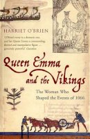 Harriet O´brien - Queen Emma and the Vikings: The Woman Who Shaped the Events of 1066 - 9780747579687 - V9780747579687