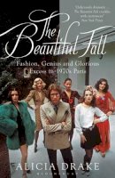 Alicia Drake - The Beautiful Fall: Fashion, Genius and Glorious Excess in 1970s Paris - 9780747585466 - V9780747585466