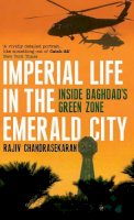 Rajiv Chandrasekaran - Imperial Life in the Emerald City: Inside Baghdad´s Green Zone - 9780747591689 - KTG0008495