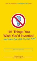 Richard Horne - 101 Things You Wish You´d Invented and Some You Wish No One Had - 9780747591986 - KNW0009110
