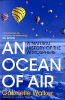 Gabrielle Walker - An Ocean of Air: A Natural History of the Atmosphere - 9780747592907 - KMK0003460