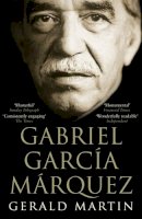 Gerald S. Martin - Gabriel Garcia Marquez: A Life - 9780747596141 - V9780747596141