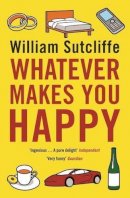 William Sutcliffe - Whatever Makes You Happy - 9780747596523 - V9780747596523