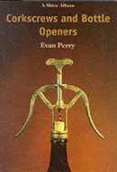 Evan Perry - Corkscrews and Bottle Openers (Shire Library) - 9780747802815 - 9780747802815
