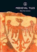 Hans Van Lemmen - Medieval Tiles (Shire Album) - 9780747804635 - 9780747804635