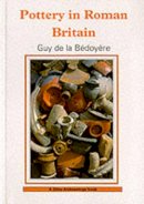 Guy De La Bédoyère - Pottery in Roman Britain (Shire Archaeology) - 9780747804697 - V9780747804697