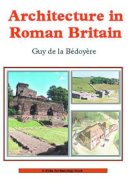 Guy De La Bédoyère - Architecture in Roman Britain (Shire Archaeology) - 9780747805304 - KMK0021576