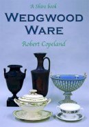Robert Copeland - Wedgwood Ware (Shire Library) - 9780747806127 - 9780747806127